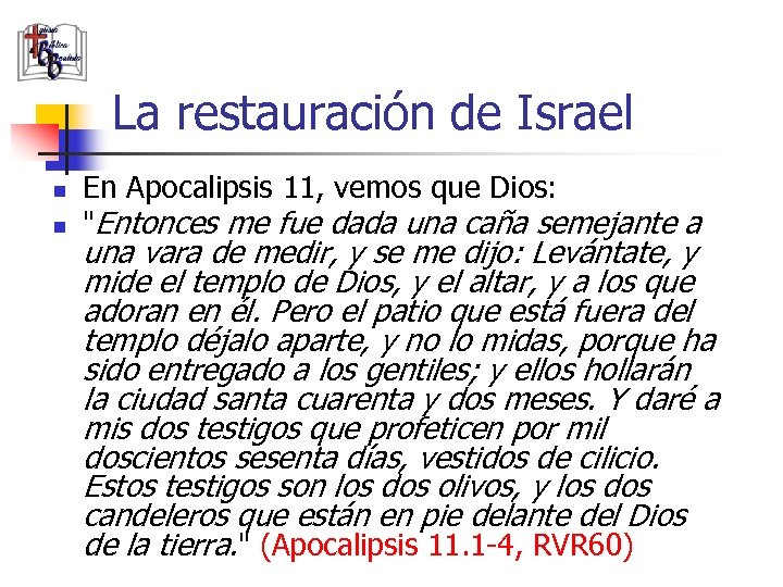 La restauración de Israel n n En Apocalipsis 11, vemos que Dios: "Entonces me