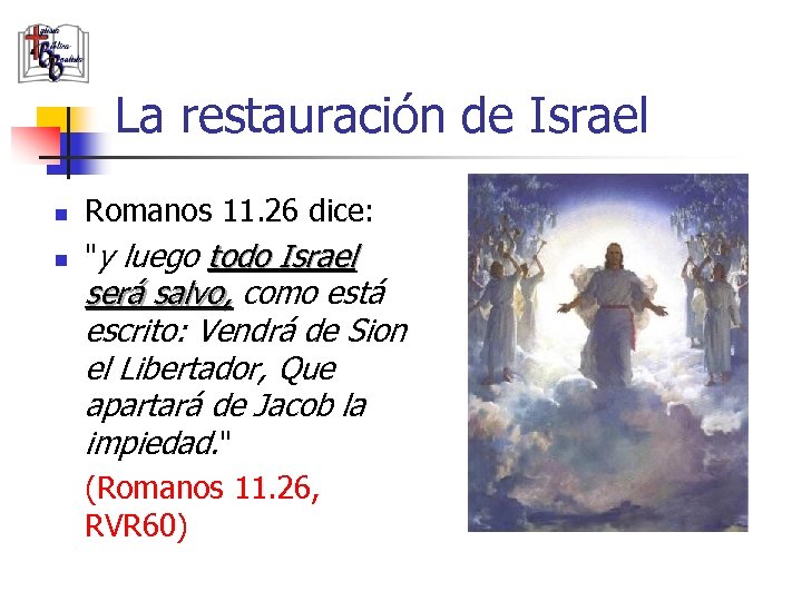La restauración de Israel n n Romanos 11. 26 dice: "y luego todo Israel