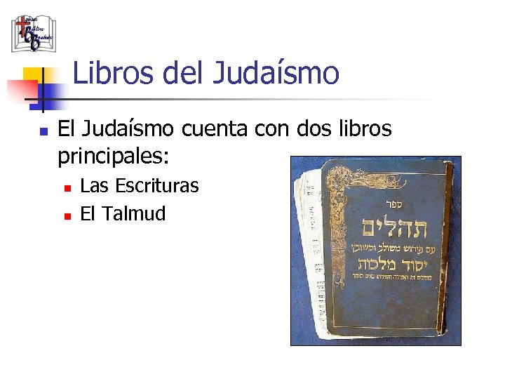 Libros del Judaísmo n El Judaísmo cuenta con dos libros principales: n n Las