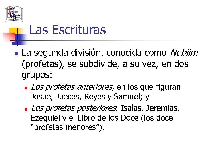 Las Escrituras n La segunda división, conocida como Nebiim (profetas), se subdivide, a su