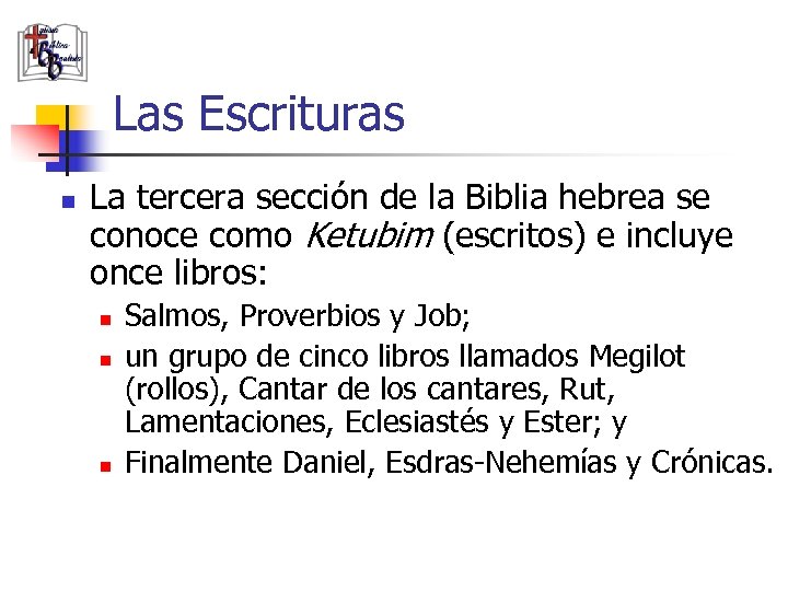 Las Escrituras n La tercera sección de la Biblia hebrea se conoce como Ketubim