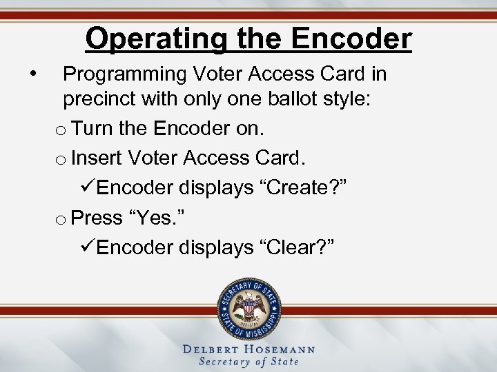 Operating the Encoder • Programming Voter Access Card in precinct with only one ballot
