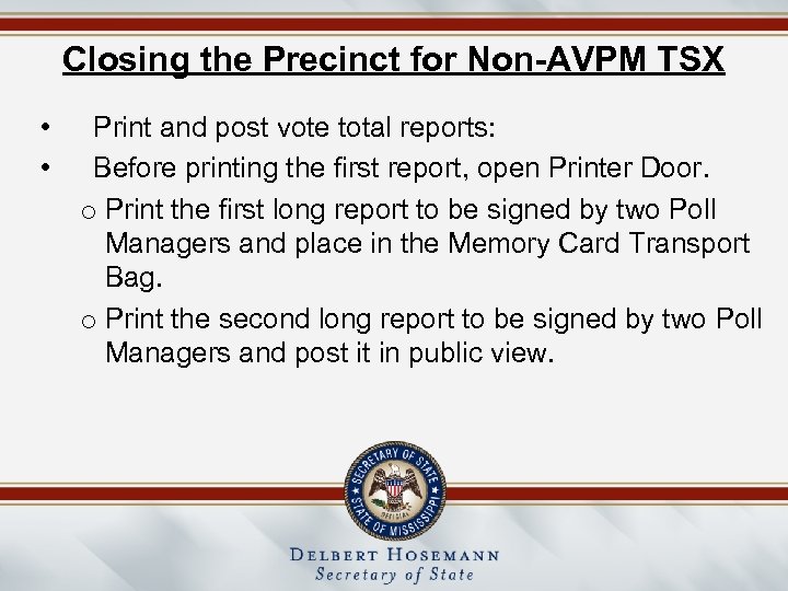 Closing the Precinct for Non-AVPM TSX • • Print and post vote total reports: