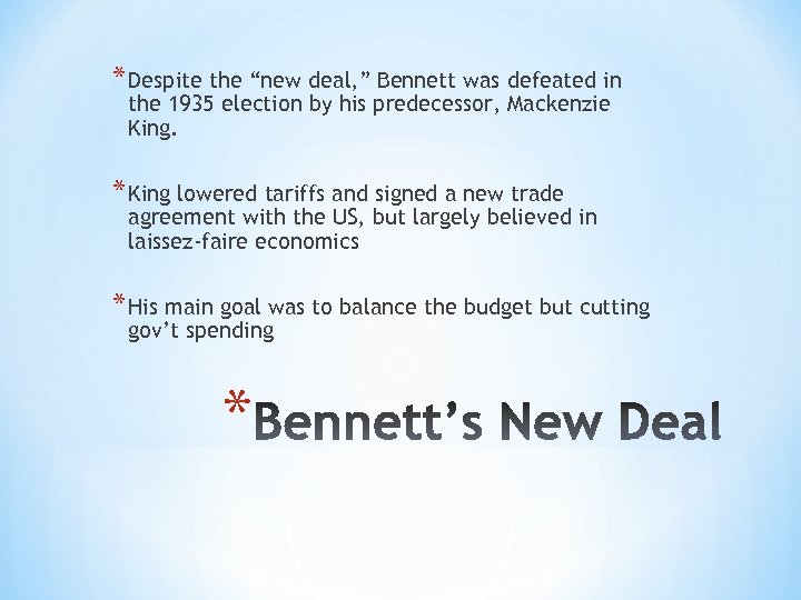 * Despite the “new deal, ” Bennett was defeated in the 1935 election by