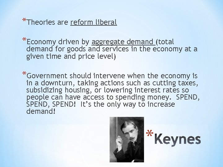 *Theories are reform liberal *Economy driven by aggregate demand (total demand for goods and