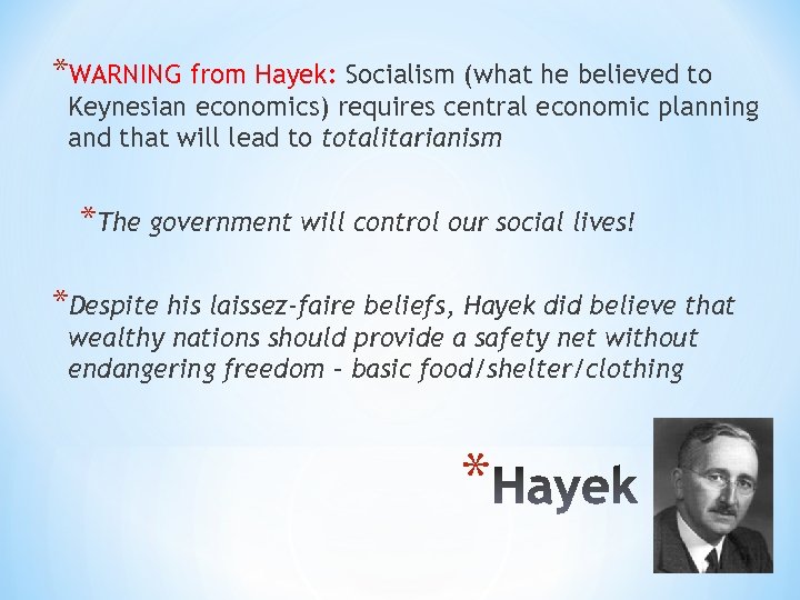 *WARNING from Hayek: Socialism (what he believed to Keynesian economics) requires central economic planning
