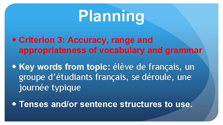 Planning Criterion 3: Accuracy, range and appropriateness of vocabulary and grammar Key words from