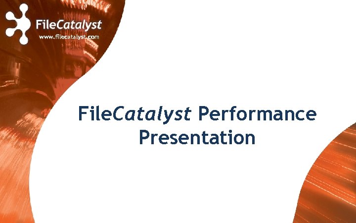 www. filecatalyst. com File. Catalyst Performance Presentation 