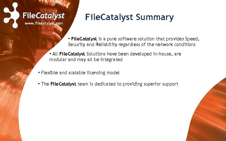 www. filecatalyst. com File. Catalyst Summary • File. Catalyst is a pure software solution