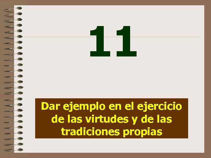 11 Dar ejemplo en el ejercicio de las virtudes y de las tradiciones propias