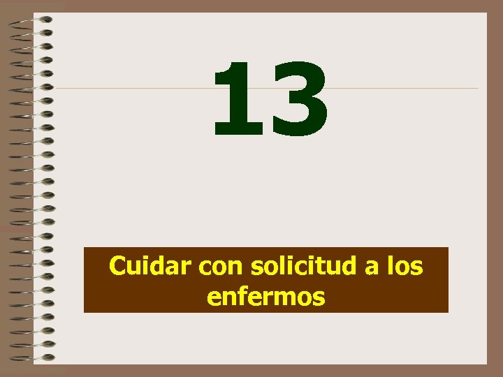 13 Cuidar con solicitud a los enfermos 