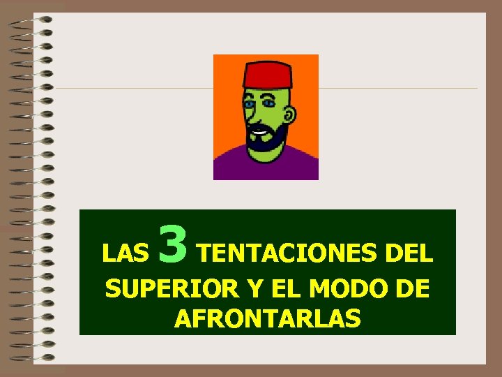 3 LAS TENTACIONES DEL SUPERIOR Y EL MODO DE AFRONTARLAS 