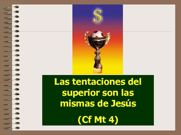 Las tentaciones del superior son las mismas de Jesús (Cf Mt 4) 