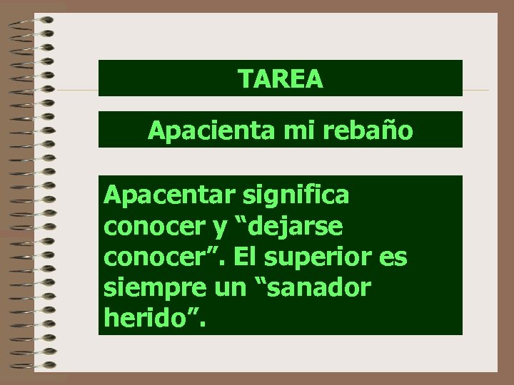 TAREA Apacienta mi rebaño Apacentar significa conocer y “dejarse conocer”. El superior es siempre