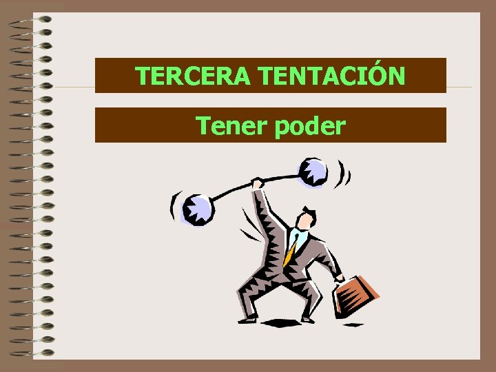 TERCERA TENTACIÓN Tener poder 