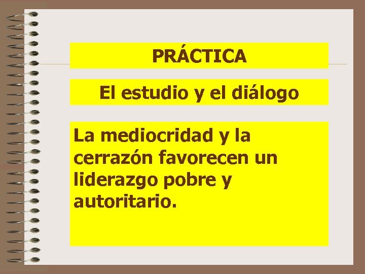 PRÁCTICA El estudio y el diálogo La mediocridad y la cerrazón favorecen un liderazgo