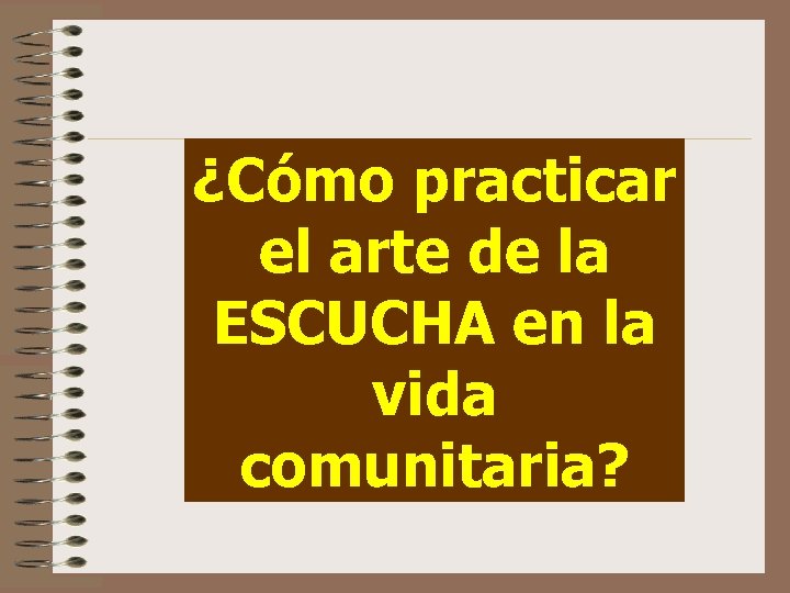 ¿Cómo practicar el arte de la ESCUCHA en la vida comunitaria? 