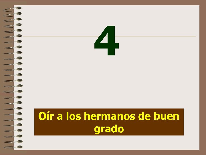 4 Oír a los hermanos de buen grado 