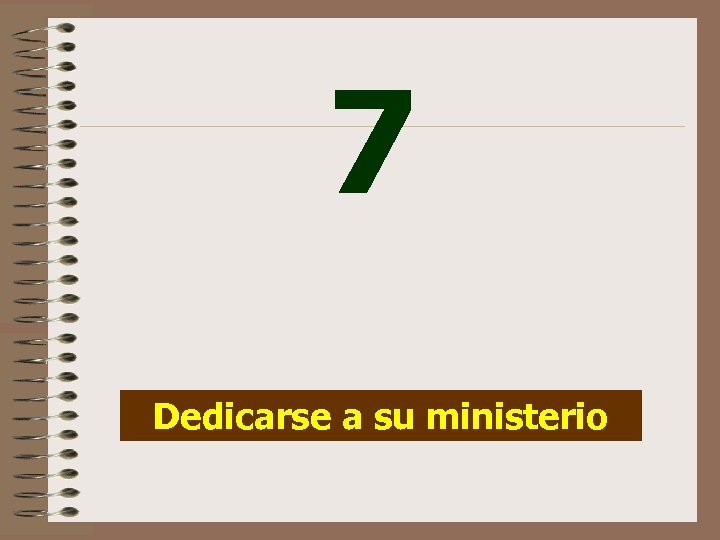 7 Dedicarse a su ministerio 