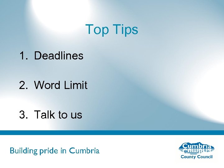 Top Tips 1. Deadlines 2. Word Limit 3. Talk to us Building pride in