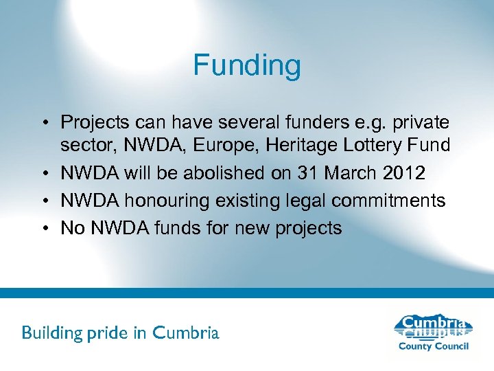 Funding • Projects can have several funders e. g. private sector, NWDA, Europe, Heritage