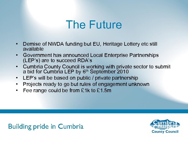 The Future • Demise of NWDA funding but EU, Heritage Lottery etc still available