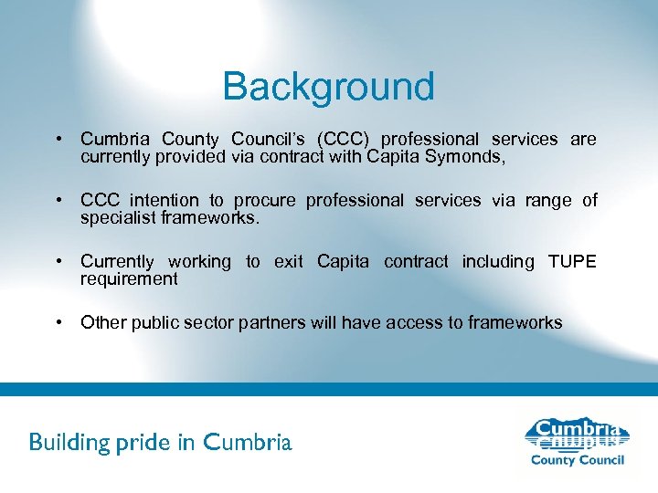 Background • Cumbria County Council’s (CCC) professional services are currently provided via contract with