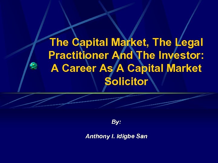 The Capital Market, The Legal Practitioner And The Investor: A Career As A Capital