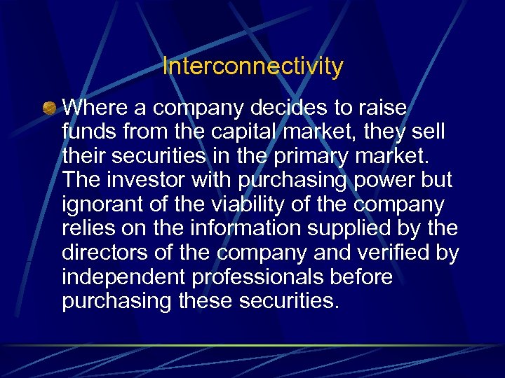 Interconnectivity Where a company decides to raise funds from the capital market, they sell