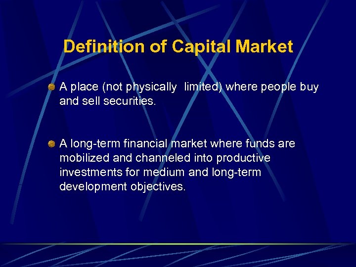 Definition of Capital Market A place (not physically limited) where people buy and sell