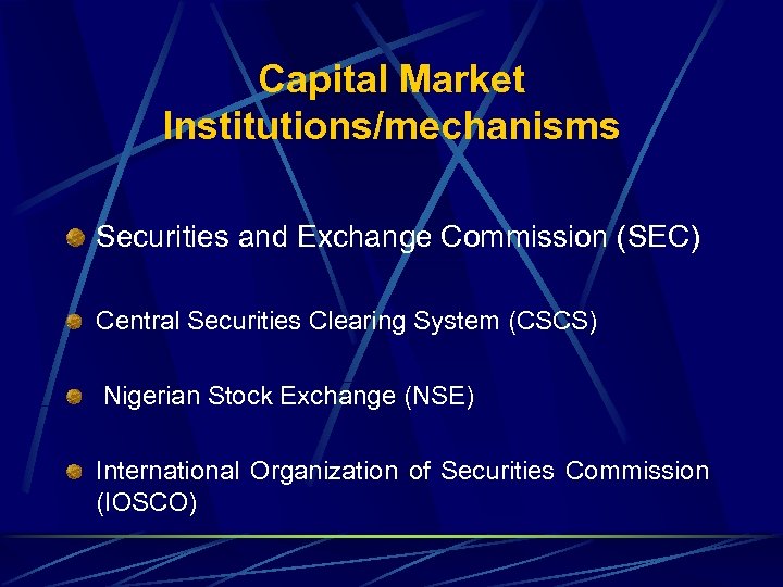 Capital Market Institutions/mechanisms Securities and Exchange Commission (SEC) Central Securities Clearing System (CSCS) Nigerian