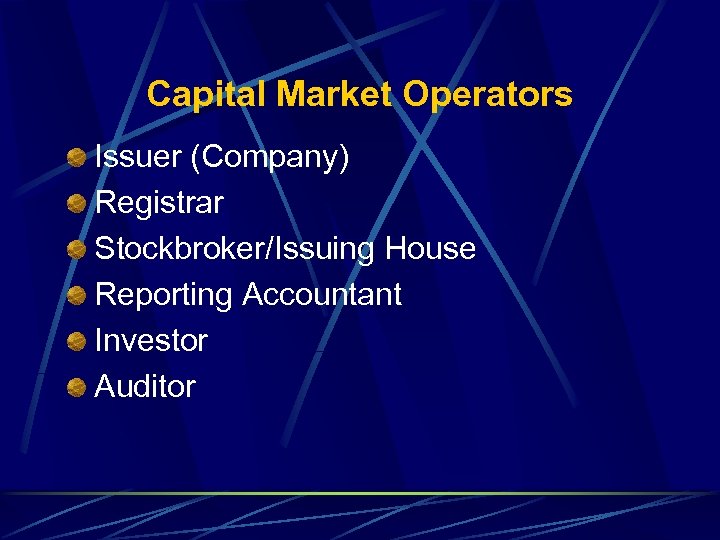 Capital Market Operators Issuer (Company) Registrar Stockbroker/Issuing House Reporting Accountant Investor Auditor 