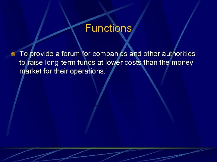 Functions To provide a forum for companies and other authorities to raise long-term funds