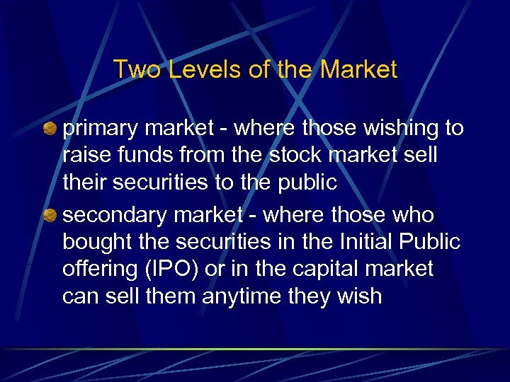 Two Levels of the Market primary market - where those wishing to raise funds