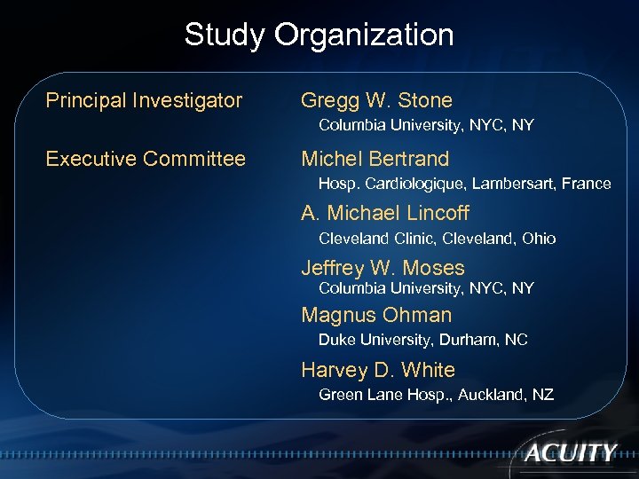 Study Organization Principal Investigator Gregg W. Stone Columbia University, NYC, NY Executive Committee Michel