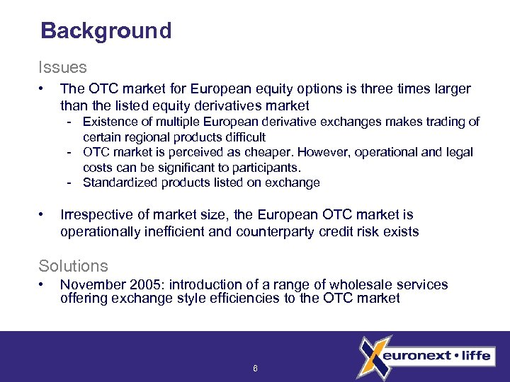 Background Issues • The OTC market for European equity options is three times larger