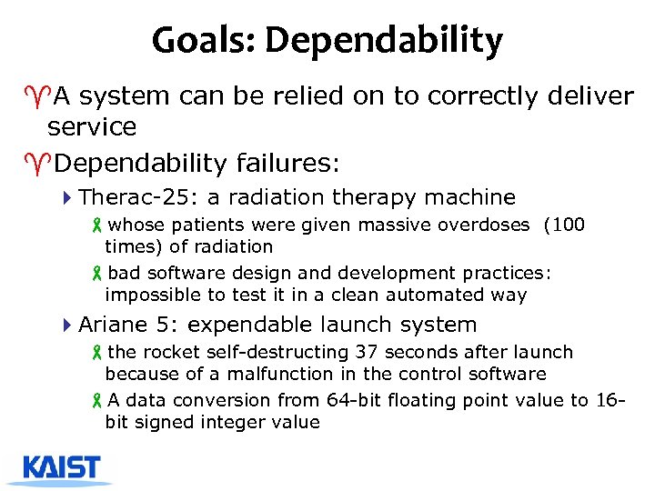Goals: Dependability ^A system can be relied on to correctly deliver service ^Dependability failures:
