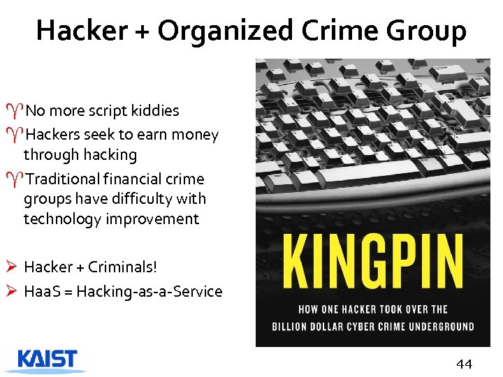 Hacker + Organized Crime Group ^No more script kiddies ^Hackers seek to earn money