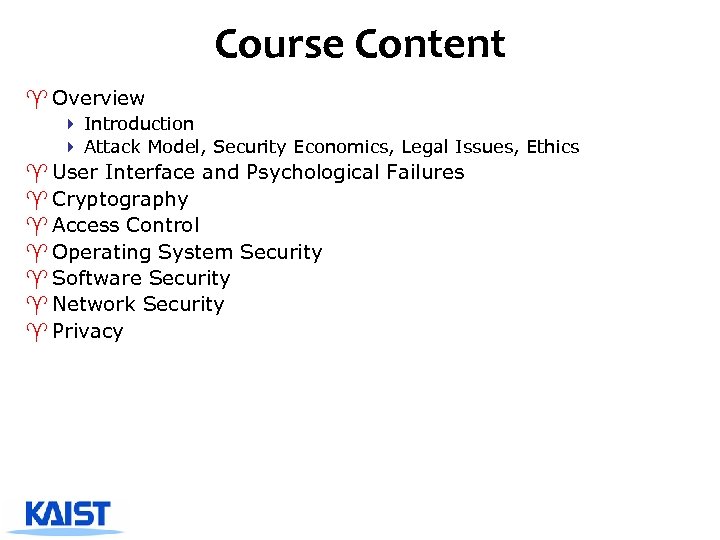 Course Content ^ Overview 4 Introduction 4 Attack Model, Security Economics, Legal Issues, Ethics