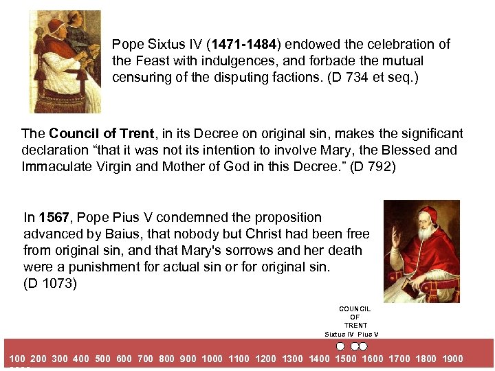 Pope Sixtus IV (1471 -1484) endowed the celebration of the Feast with indulgences, and