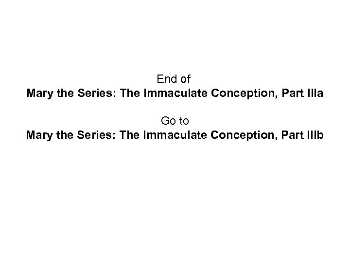End of Mary the Series: The Immaculate Conception, Part IIIa Go to Mary the