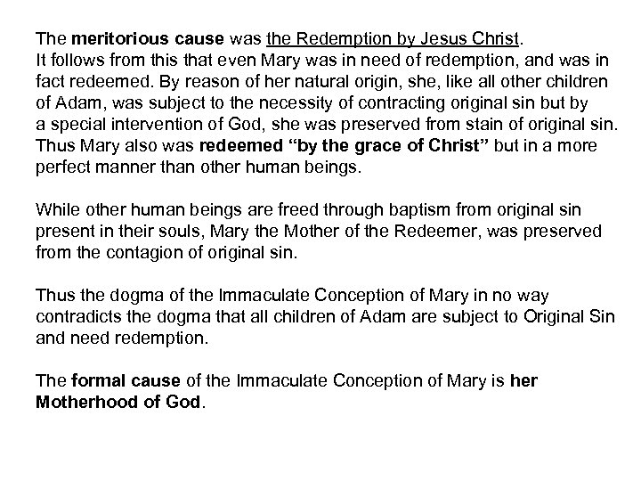 The meritorious cause was the Redemption by Jesus Christ. It follows from this that