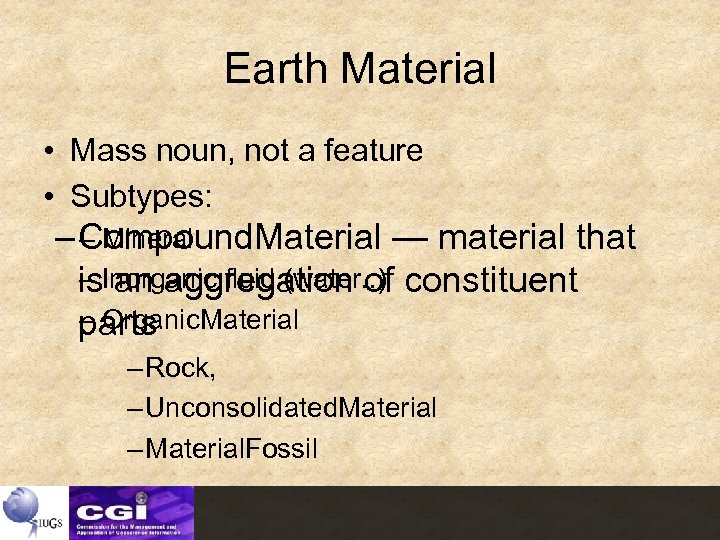 Earth Material • Mass noun, not a feature • Subtypes: – Mineral – Compound.