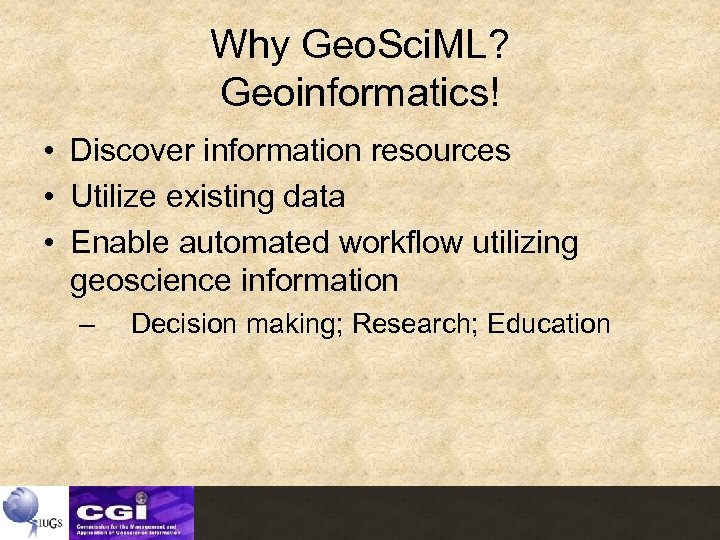 Why Geo. Sci. ML? Geoinformatics! • Discover information resources • Utilize existing data •