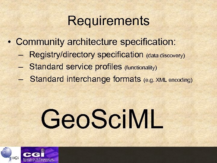 Requirements • Community architecture specification: – Registry/directory specification (data discovery) – Standard service profiles