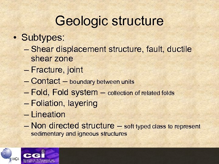 Geologic structure • Subtypes: – Shear displacement structure, fault, ductile shear zone – Fracture,
