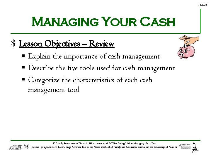 1. 14. 2. G 1 Managing Your Cash $ Lesson Objectives – Review §