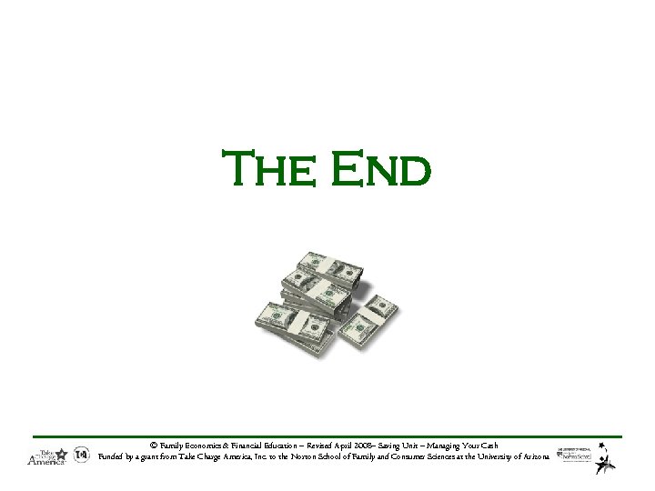 The End © Family Economics & Financial Education – Revised April 2008– Saving Unit