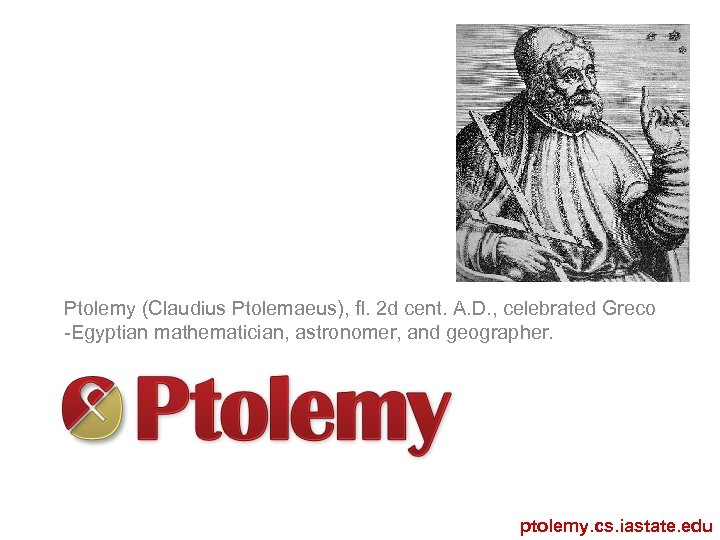 Ptolemy (Claudius Ptolemaeus), ﬂ. 2 d cent. A. D. , celebrated Greco -Egyptian mathematician,
