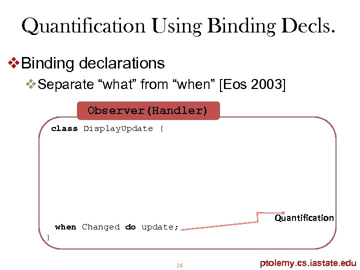 Quantification Using Binding Decls. v. Binding declarations v. Separate “what” from “when” [Eos 2003]